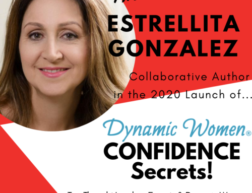 Estrellita Gonzalez Contributes to the NEW Book Dynamic Women® Confidence Secrets to Empower & Inspire!